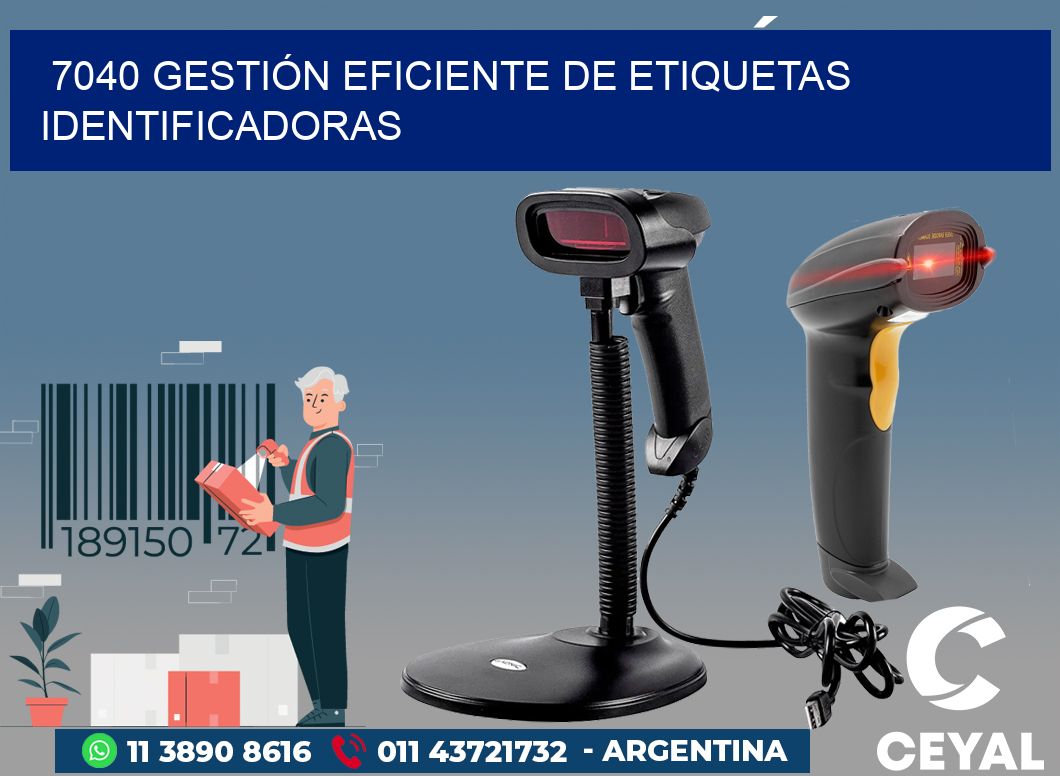 7040 GESTIÓN EFICIENTE DE ETIQUETAS IDENTIFICADORAS