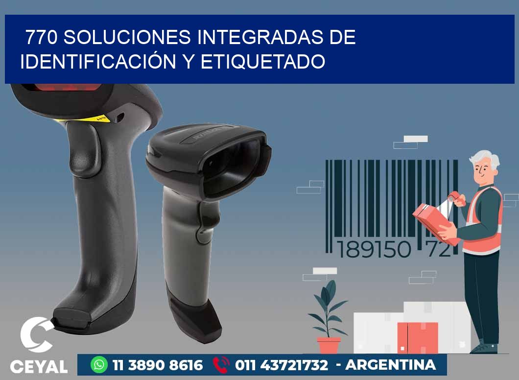 770 SOLUCIONES INTEGRADAS DE IDENTIFICACIÓN Y ETIQUETADO