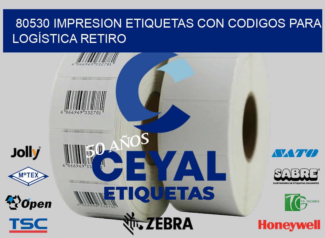 80530 IMPRESION ETIQUETAS CON CODIGOS PARA LOGÍSTICA RETIRO