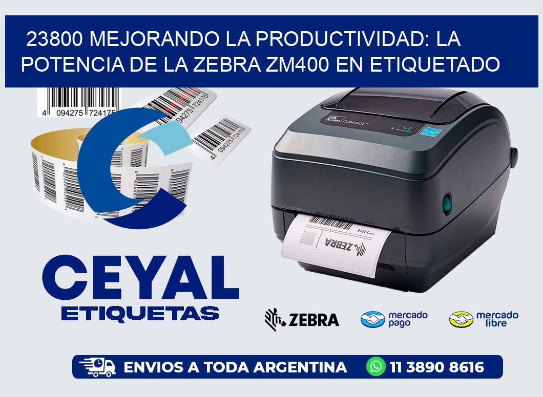 23800 Mejorando la Productividad: La Potencia de la Zebra ZM400 en Etiquetado