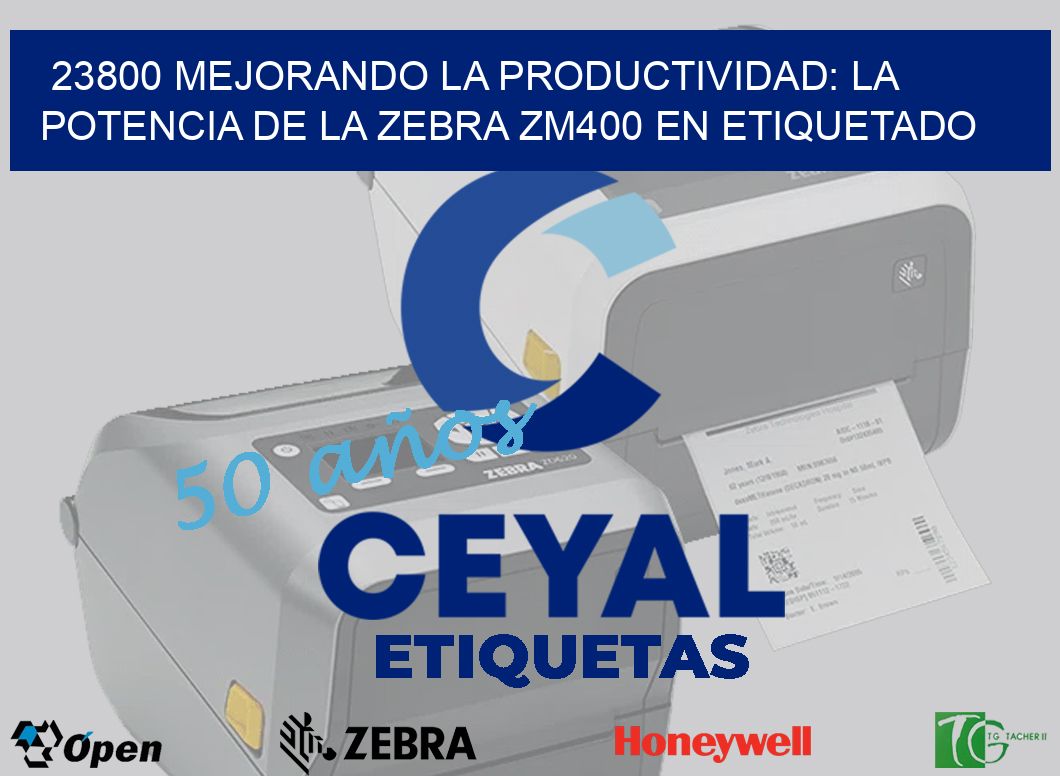 23800 Mejorando la Productividad: La Potencia de la Zebra ZM400 en Etiquetado