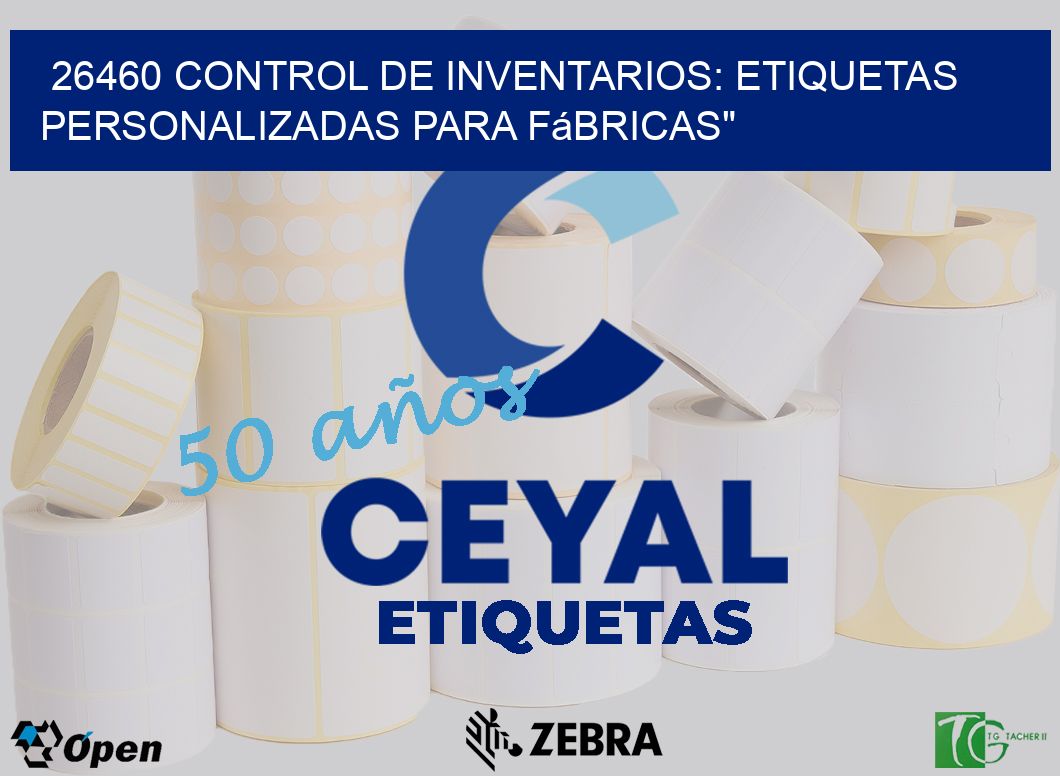 26460 Control de Inventarios: Etiquetas Personalizadas para Fábricas”