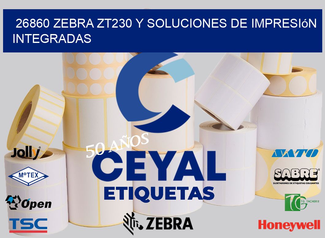 26860 Zebra ZT230 y Soluciones de Impresión Integradas