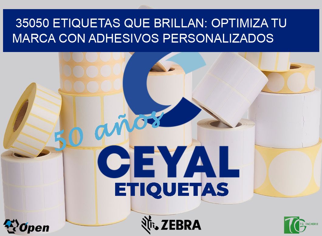 35050 ETIQUETAS QUE BRILLAN: OPTIMIZA TU MARCA CON ADHESIVOS PERSONALIZADOS