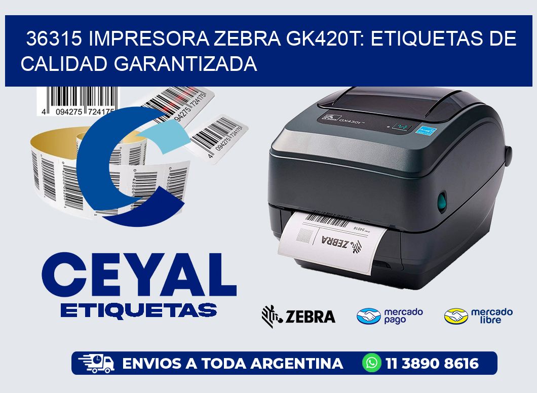 36315 Impresora Zebra GK420T: Etiquetas de Calidad Garantizada
