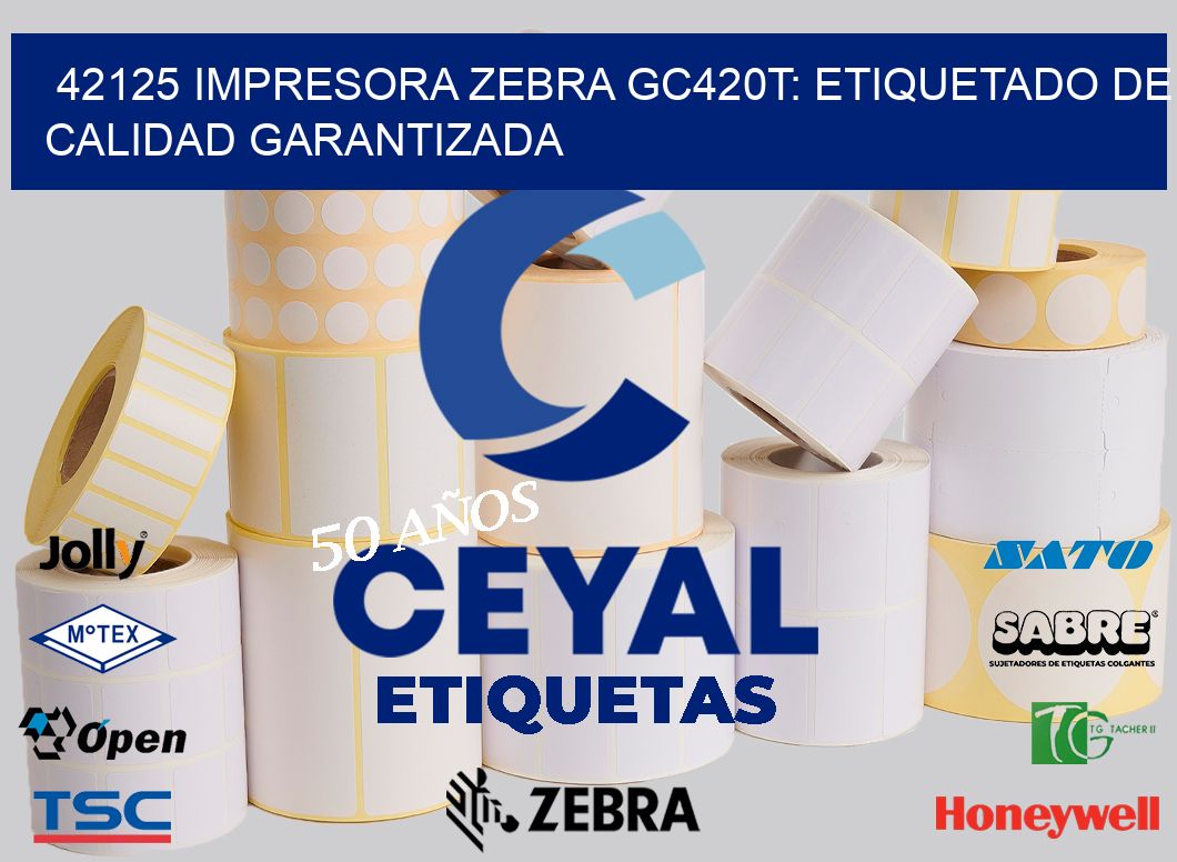 42125 Impresora Zebra GC420T: Etiquetado de Calidad Garantizada