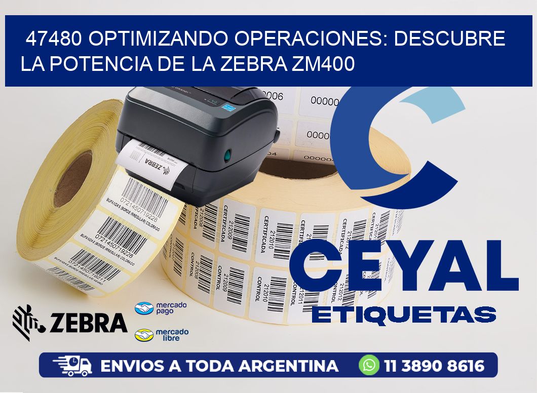47480 optimizando Operaciones: Descubre la Potencia de la Zebra ZM400