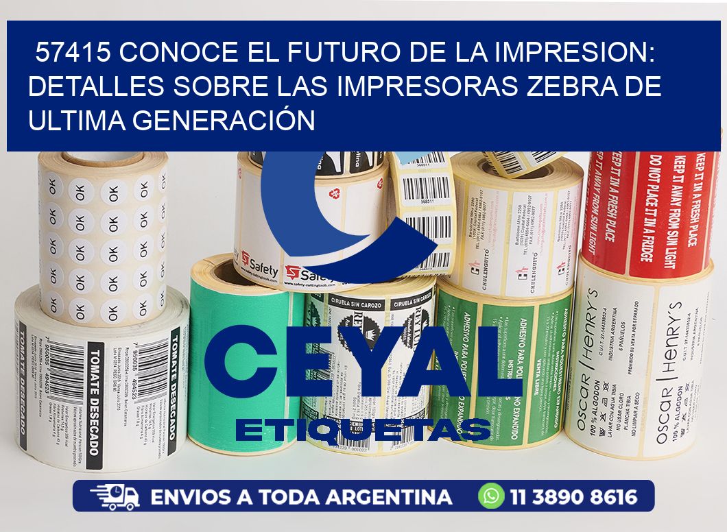 57415 CONOCE EL FUTURO DE LA IMPRESION: DETALLES SOBRE LAS IMPRESORAS ZEBRA DE ULTIMA GENERACIÓN