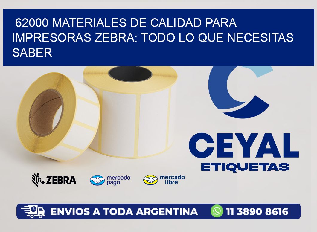 62000 MATERIALES DE CALIDAD PARA IMPRESORAS ZEBRA: TODO LO QUE NECESITAS SABER