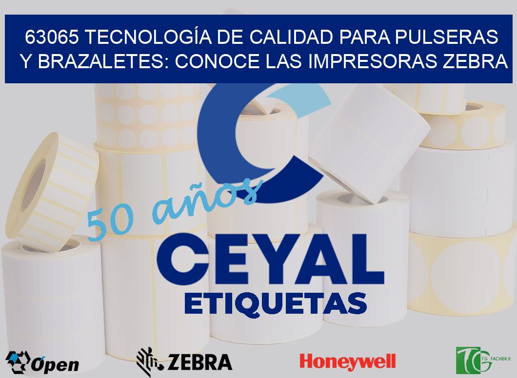 63065 TECNOLOGÍA DE CALIDAD PARA PULSERAS Y BRAZALETES: CONOCE LAS IMPRESORAS ZEBRA