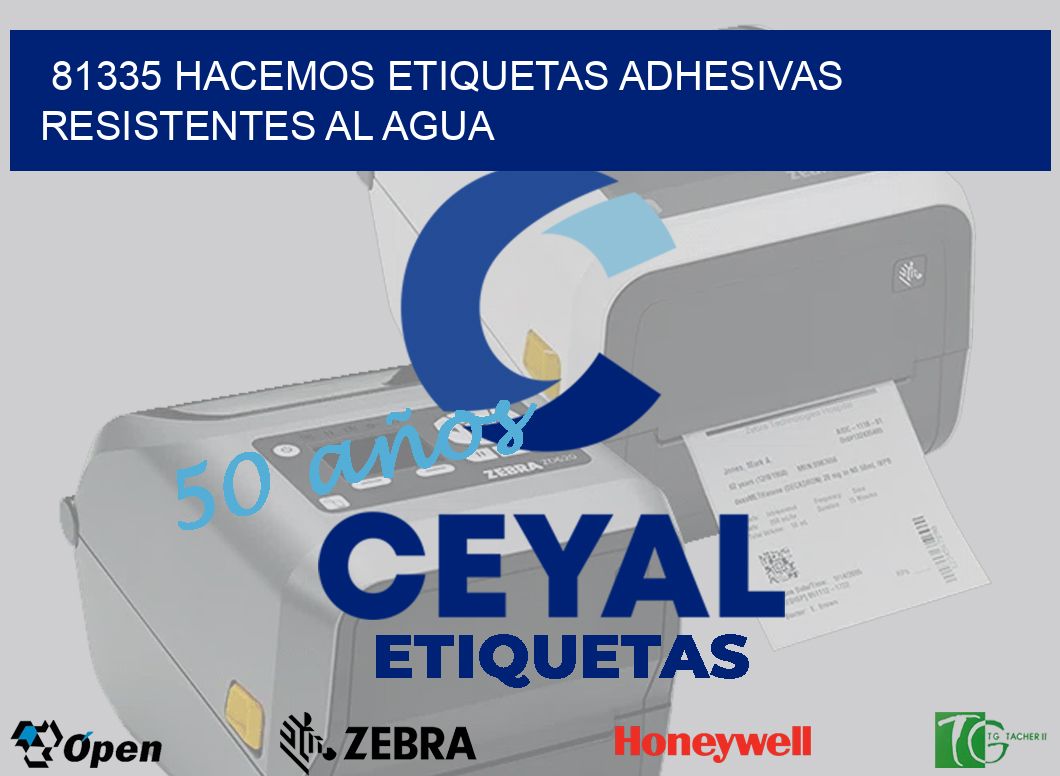 81335 HACEMOS ETIQUETAS ADHESIVAS RESISTENTES AL AGUA