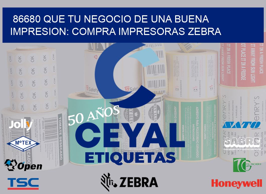 86680 QUE TU NEGOCIO DE UNA BUENA IMPRESION: COMPRA IMPRESORAS ZEBRA