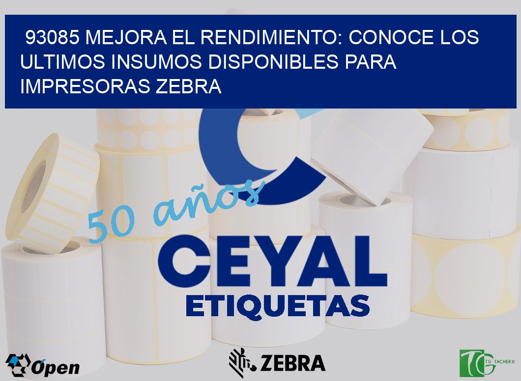93085 MEJORA EL RENDIMIENTO: CONOCE LOS ULTIMOS INSUMOS DISPONIBLES PARA IMPRESORAS ZEBRA