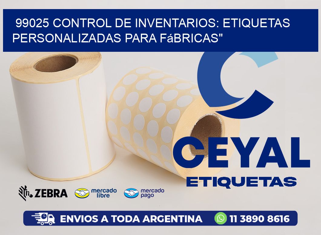 99025 Control de Inventarios: Etiquetas Personalizadas para Fábricas