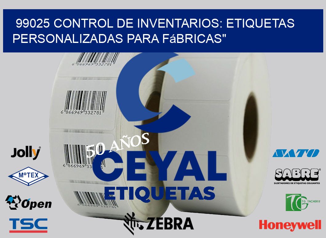 99025 Control de Inventarios: Etiquetas Personalizadas para Fábricas”