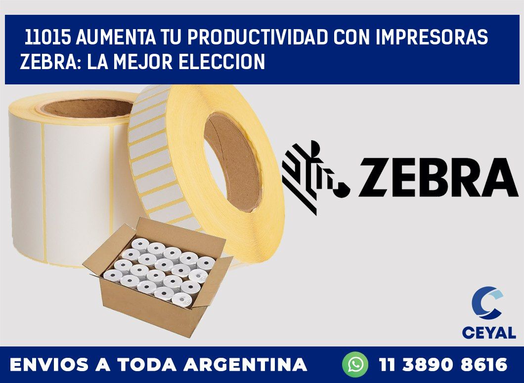 11015 AUMENTA TU PRODUCTIVIDAD CON IMPRESORAS ZEBRA: LA MEJOR ELECCION