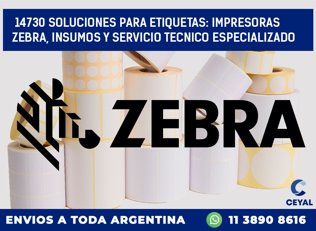 14730 SOLUCIONES PARA ETIQUETAS: IMPRESORAS ZEBRA, INSUMOS Y SERVICIO TECNICO ESPECIALIZADO