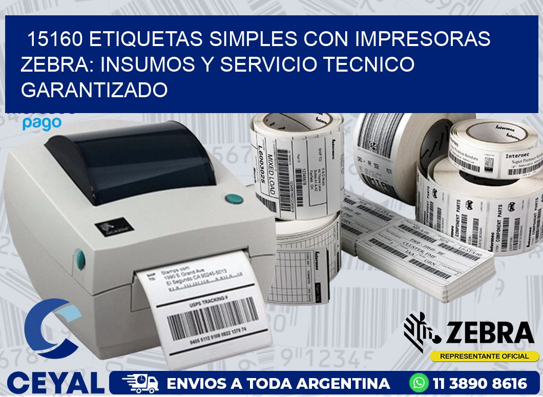 15160 ETIQUETAS SIMPLES CON IMPRESORAS ZEBRA: INSUMOS Y SERVICIO TECNICO GARANTIZADO