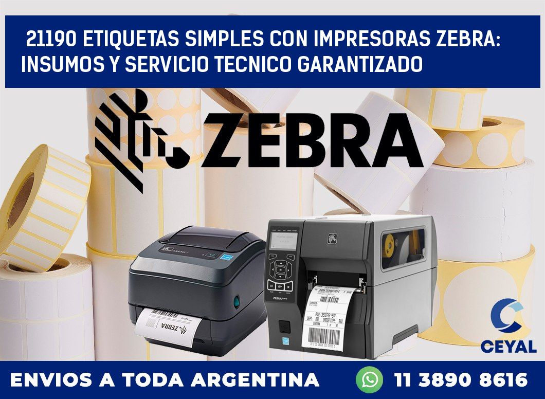 21190 ETIQUETAS SIMPLES CON IMPRESORAS ZEBRA: INSUMOS Y SERVICIO TECNICO GARANTIZADO