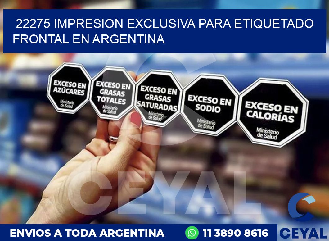 22275 IMPRESION EXCLUSIVA PARA ETIQUETADO FRONTAL EN ARGENTINA