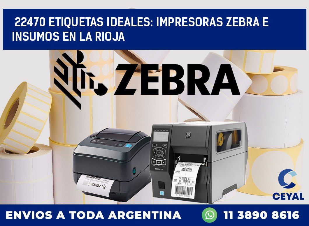 22470 ETIQUETAS IDEALES: IMPRESORAS ZEBRA E INSUMOS EN LA RIOJA