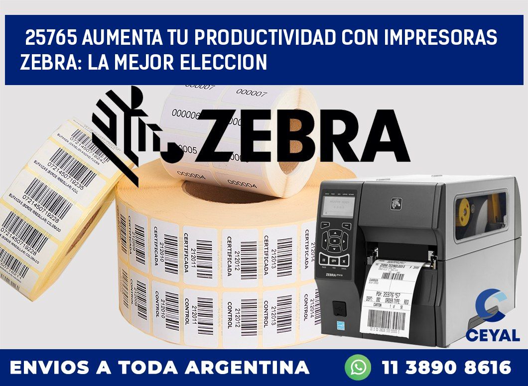 25765 AUMENTA TU PRODUCTIVIDAD CON IMPRESORAS ZEBRA: LA MEJOR ELECCION