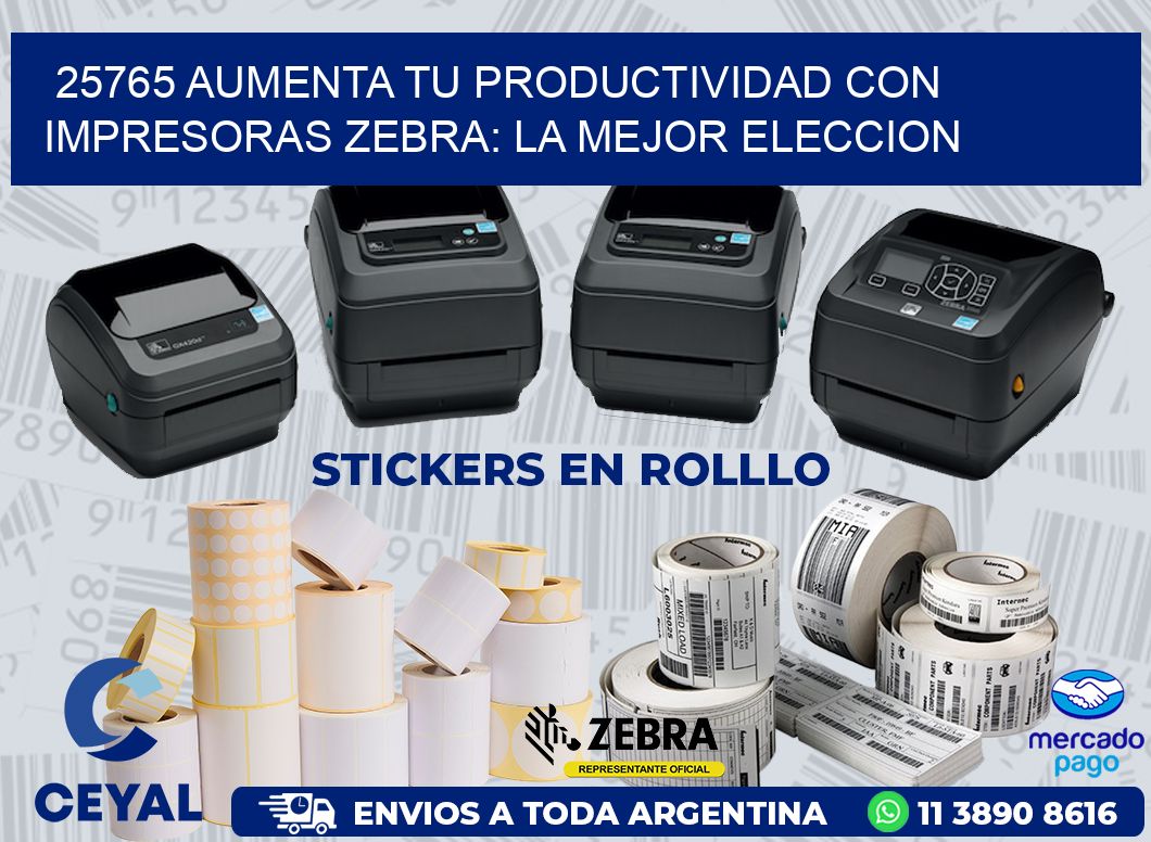25765 AUMENTA TU PRODUCTIVIDAD CON IMPRESORAS ZEBRA: LA MEJOR ELECCION