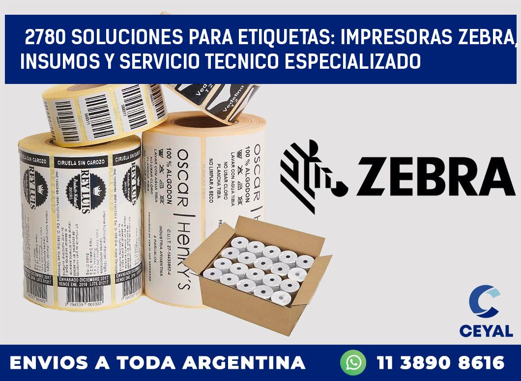 2780 SOLUCIONES PARA ETIQUETAS: IMPRESORAS ZEBRA, INSUMOS Y SERVICIO TECNICO ESPECIALIZADO