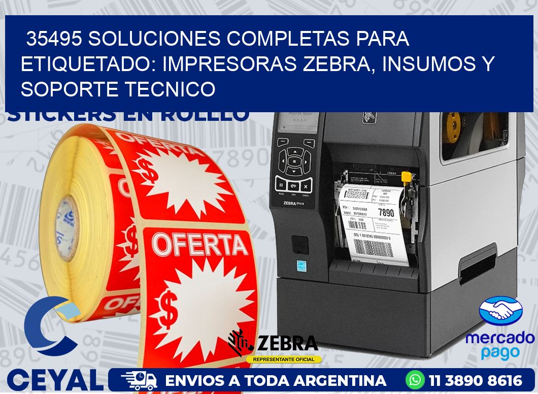 35495 SOLUCIONES COMPLETAS PARA ETIQUETADO: IMPRESORAS ZEBRA, INSUMOS Y SOPORTE TECNICO