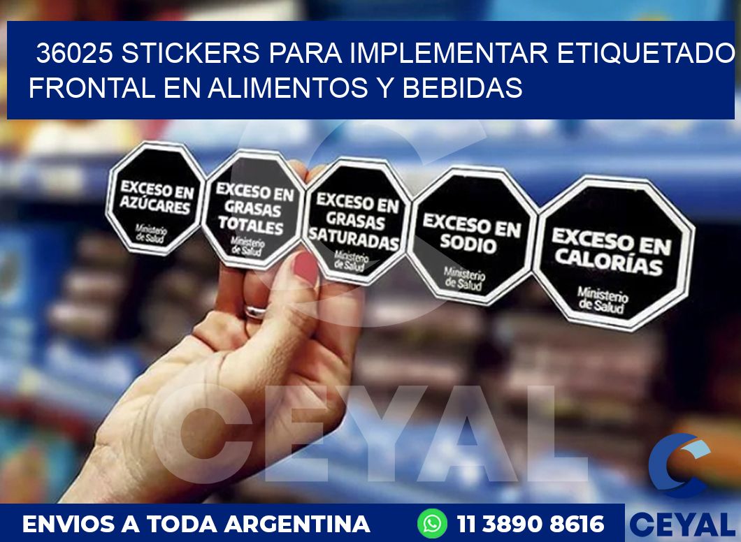 36025 STICKERS PARA IMPLEMENTAR ETIQUETADO FRONTAL EN ALIMENTOS Y BEBIDAS