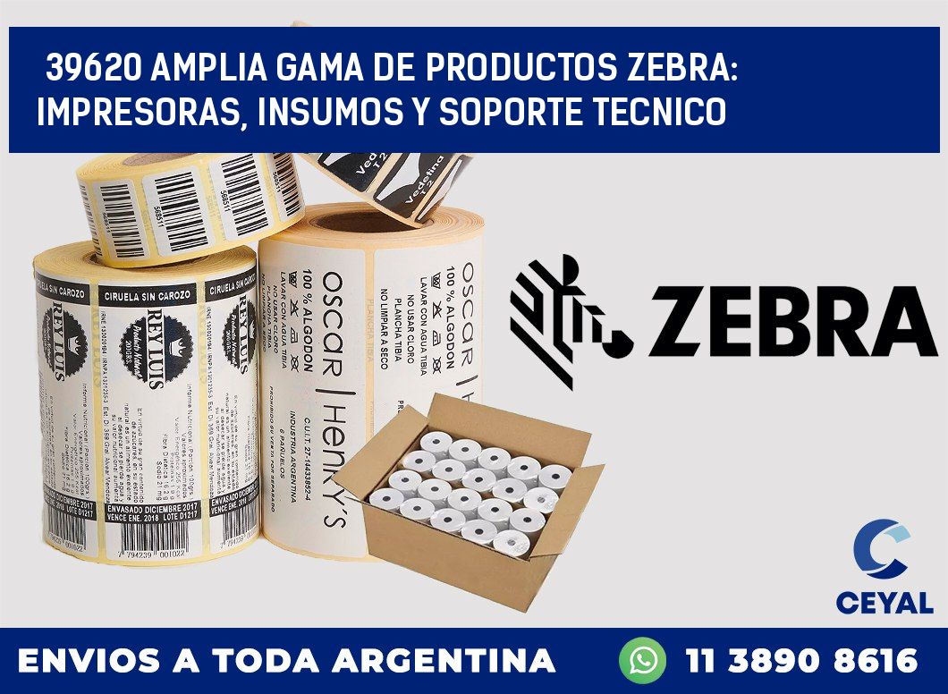 39620 AMPLIA GAMA DE PRODUCTOS ZEBRA: IMPRESORAS, INSUMOS Y SOPORTE TECNICO