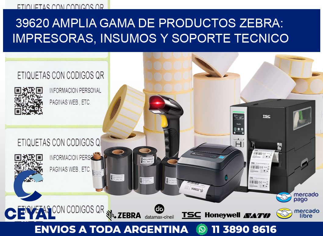 39620 AMPLIA GAMA DE PRODUCTOS ZEBRA: IMPRESORAS, INSUMOS Y SOPORTE TECNICO