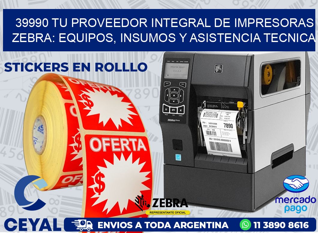 39990 TU PROVEEDOR INTEGRAL DE IMPRESORAS ZEBRA: EQUIPOS, INSUMOS Y ASISTENCIA TECNICA