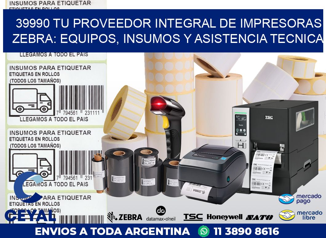39990 TU PROVEEDOR INTEGRAL DE IMPRESORAS ZEBRA: EQUIPOS, INSUMOS Y ASISTENCIA TECNICA