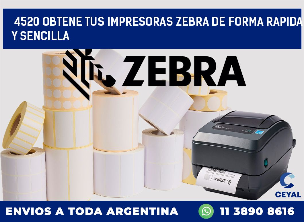 4520 OBTENE TUS IMPRESORAS ZEBRA DE FORMA RAPIDA Y SENCILLA