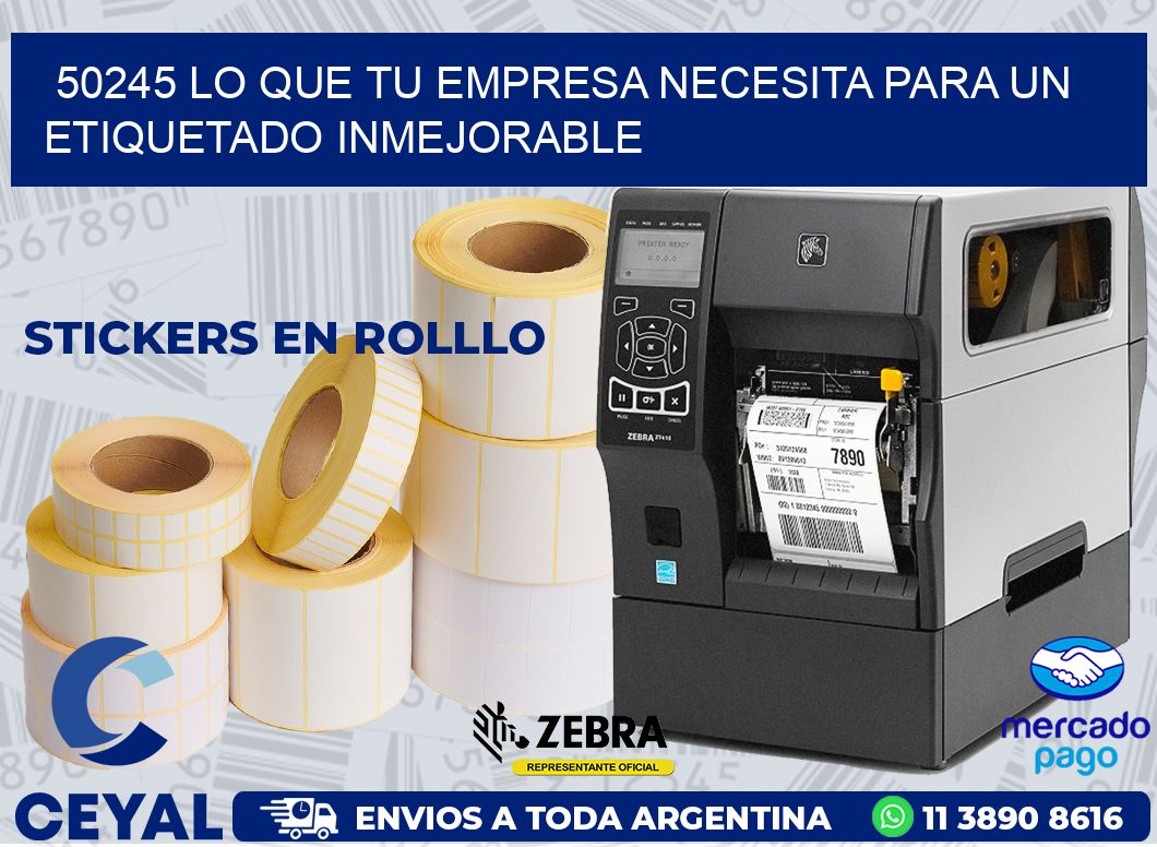 50245 LO QUE TU EMPRESA NECESITA PARA UN ETIQUETADO INMEJORABLE