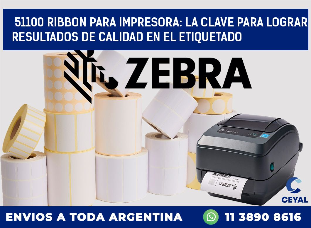 51100 RIBBON PARA IMPRESORA: LA CLAVE PARA LOGRAR RESULTADOS DE CALIDAD EN EL ETIQUETADO