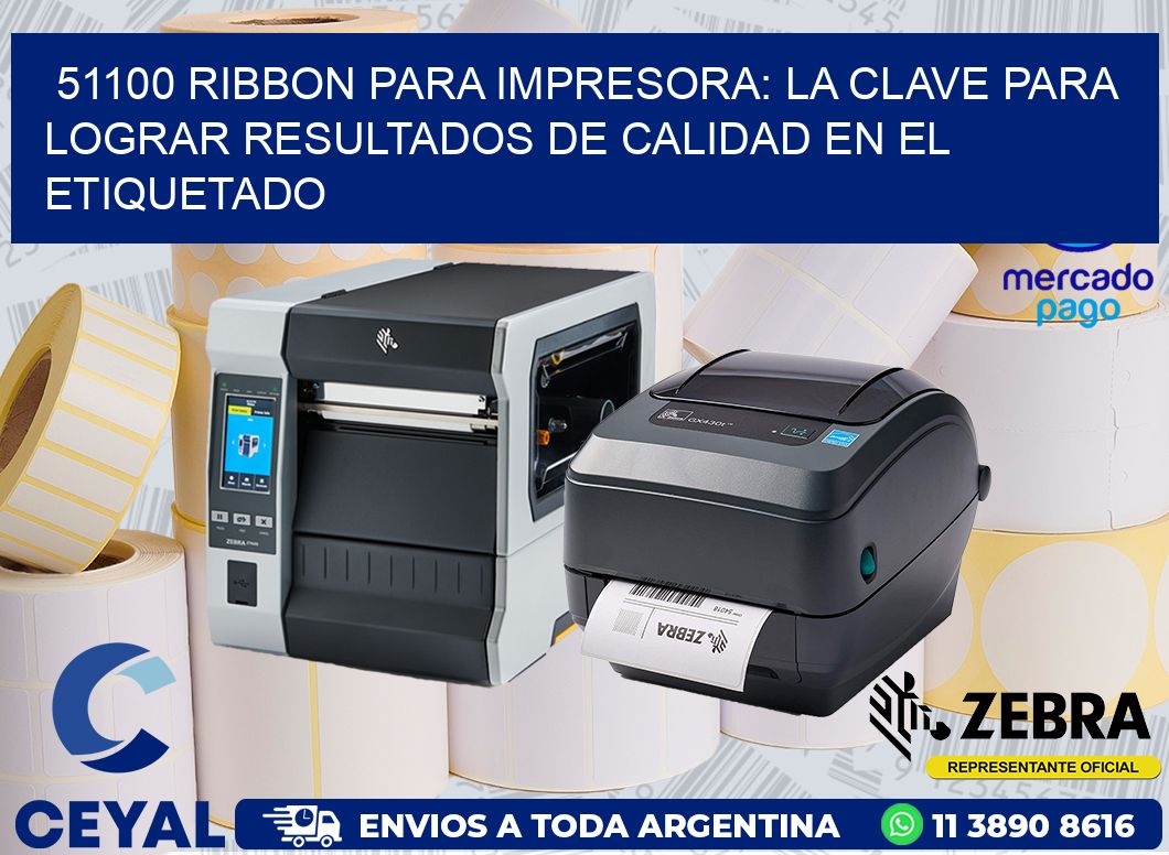 51100 RIBBON PARA IMPRESORA: LA CLAVE PARA LOGRAR RESULTADOS DE CALIDAD EN EL ETIQUETADO