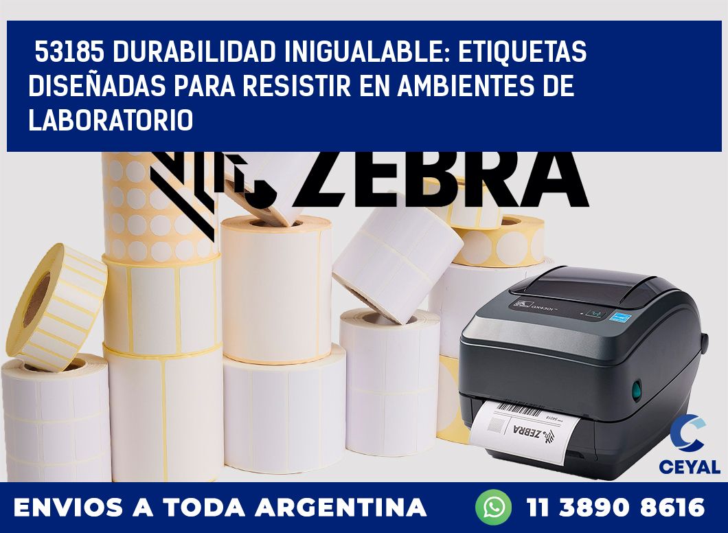 53185 DURABILIDAD INIGUALABLE: ETIQUETAS DISEÑADAS PARA RESISTIR EN AMBIENTES DE LABORATORIO