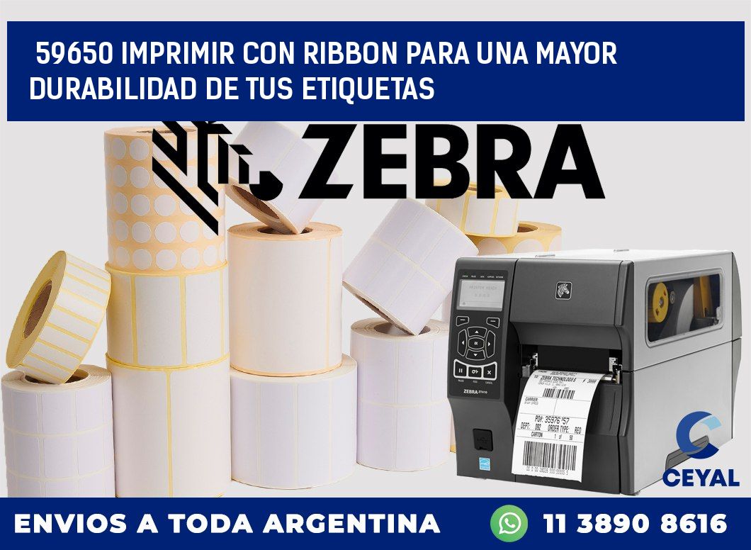 59650 IMPRIMIR CON RIBBON PARA UNA MAYOR DURABILIDAD DE TUS ETIQUETAS