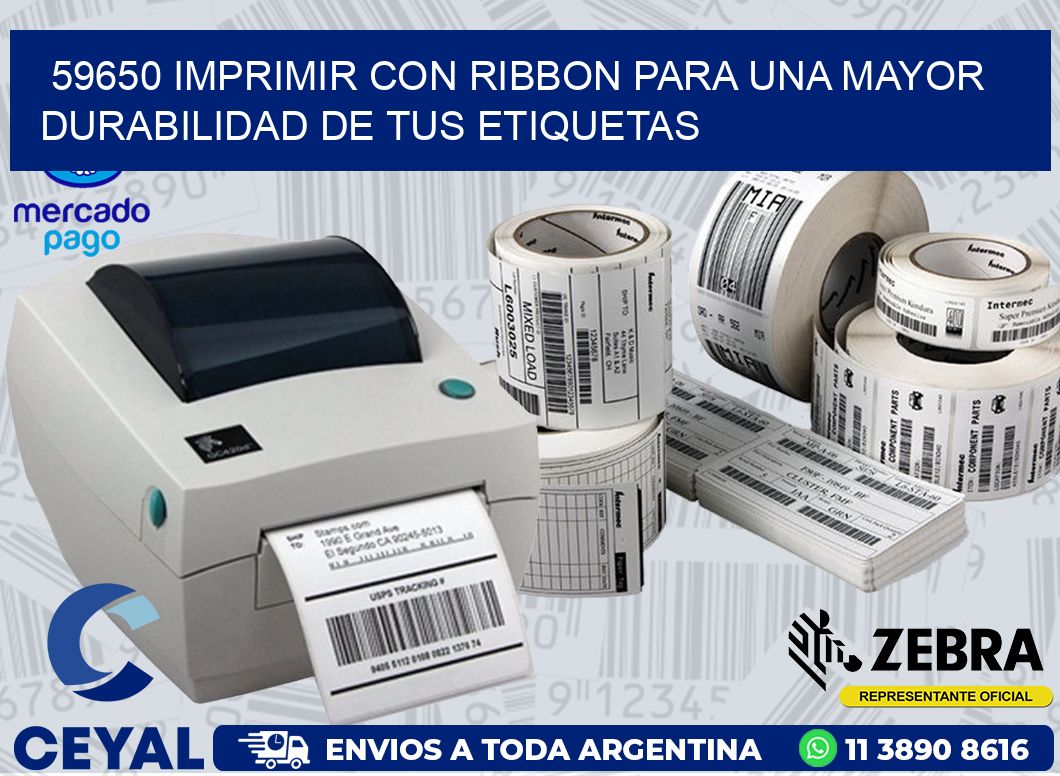 59650 IMPRIMIR CON RIBBON PARA UNA MAYOR DURABILIDAD DE TUS ETIQUETAS