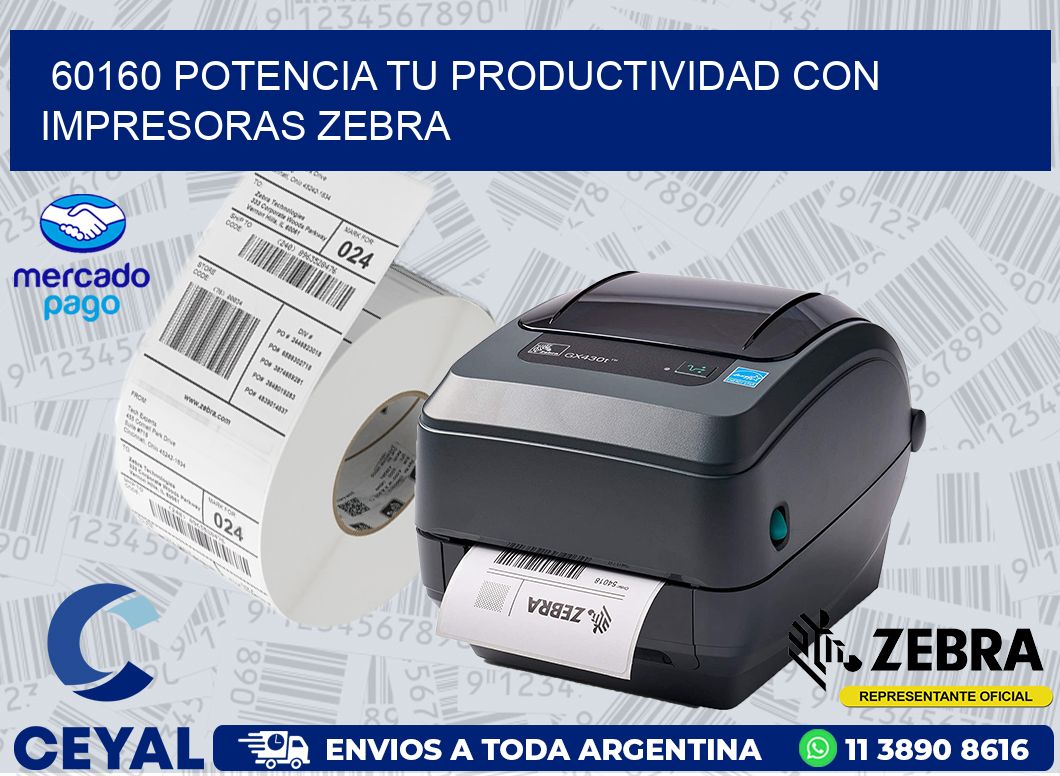 60160 POTENCIA TU PRODUCTIVIDAD CON IMPRESORAS ZEBRA