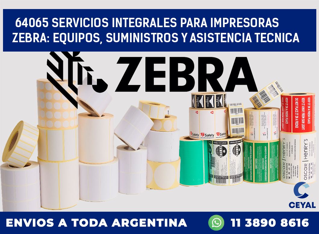 64065 SERVICIOS INTEGRALES PARA IMPRESORAS ZEBRA: EQUIPOS, SUMINISTROS Y ASISTENCIA TECNICA