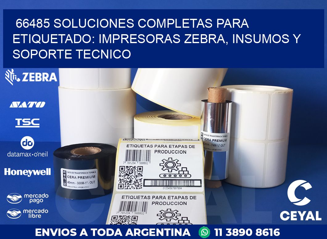 66485 SOLUCIONES COMPLETAS PARA ETIQUETADO: IMPRESORAS ZEBRA, INSUMOS Y SOPORTE TECNICO