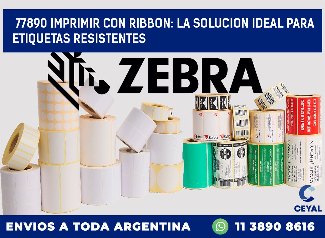 77890 IMPRIMIR CON RIBBON: LA SOLUCION IDEAL PARA ETIQUETAS RESISTENTES