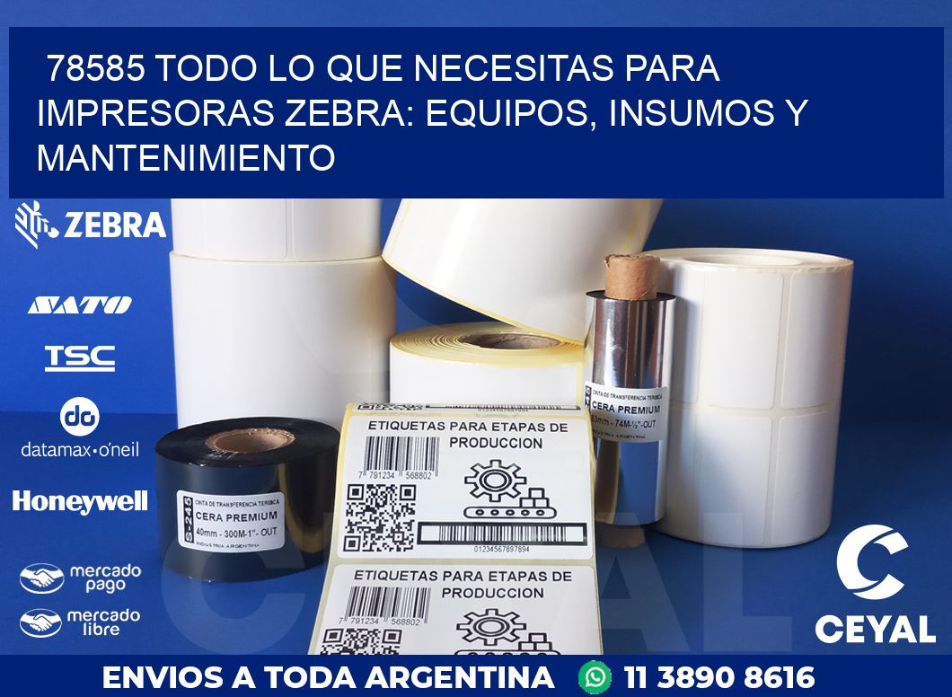 78585 TODO LO QUE NECESITAS PARA IMPRESORAS ZEBRA: EQUIPOS, INSUMOS Y MANTENIMIENTO