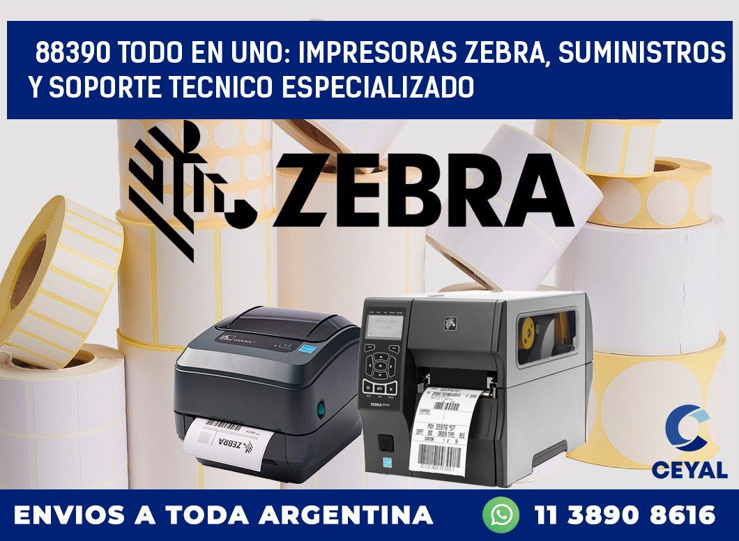 88390 TODO EN UNO: IMPRESORAS ZEBRA, SUMINISTROS Y SOPORTE TECNICO ESPECIALIZADO