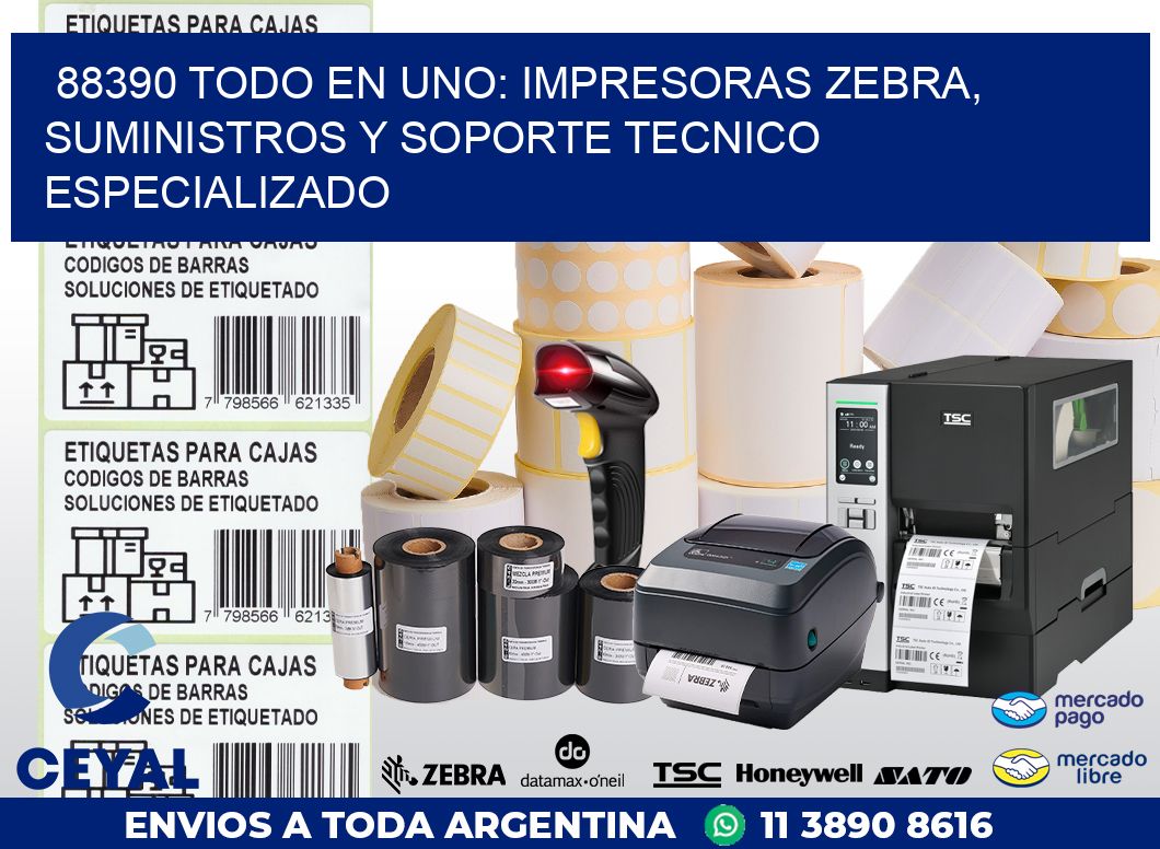 88390 TODO EN UNO: IMPRESORAS ZEBRA, SUMINISTROS Y SOPORTE TECNICO ESPECIALIZADO