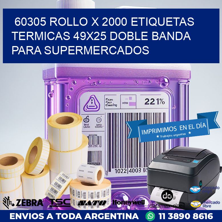 60305 ROLLO X 2000 ETIQUETAS TERMICAS 49X25 DOBLE BANDA PARA SUPERMERCADOS