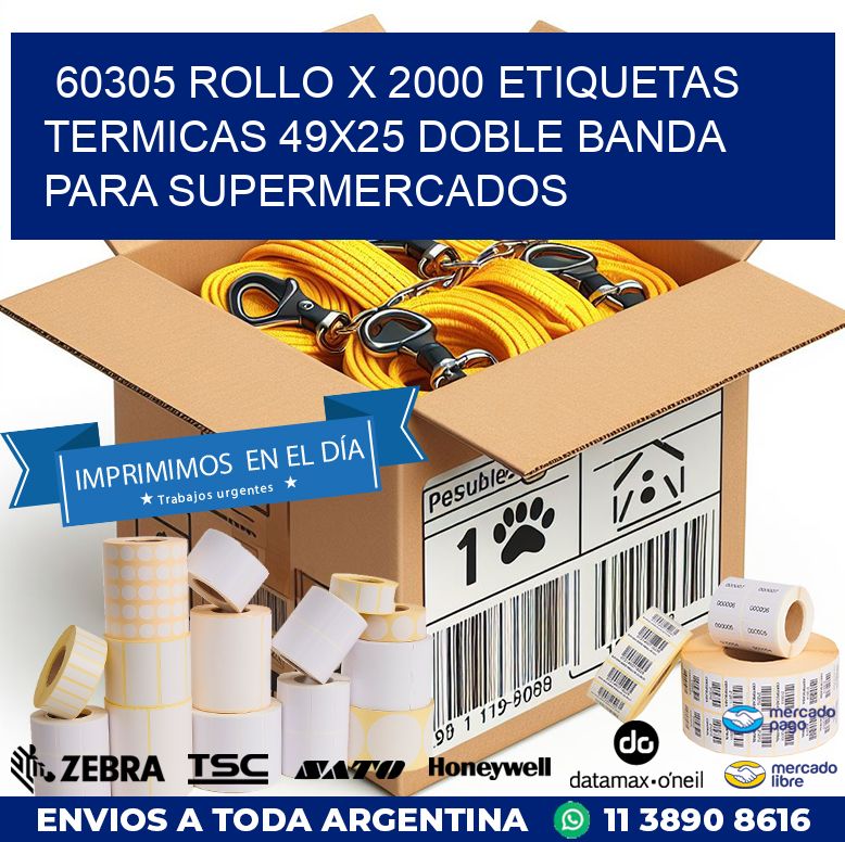 60305 ROLLO X 2000 ETIQUETAS TERMICAS 49X25 DOBLE BANDA PARA SUPERMERCADOS